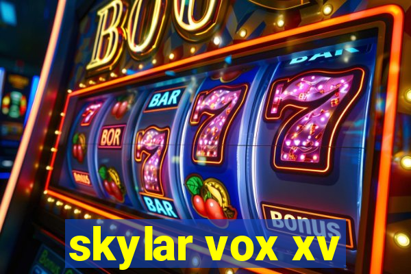 skylar vox xv